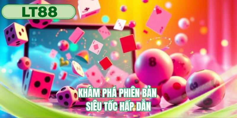 Khám phá phiên bản siêu tốc hấp dẫn